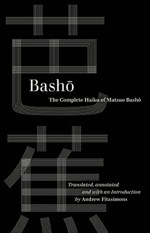 Basho. Basho - The Complete Haiku of Matsuo Basho. University of California Press, 2022.