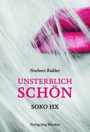 Radler, Norbert. Unsterblich schön - SOKO HX. Mitzkat, Jörg, 2017.