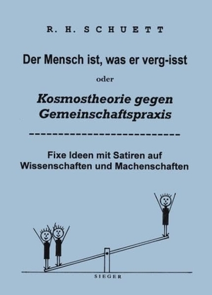 Schuett, Rolf Friedrich. Der Mensch ist, was er verg-isst oder Kosmostheorie gegen Gemeinschaftspraxis - Fixe Ideen mit Satiren auf Wissenschaften und Machenschaften. Books on Demand, 2007.