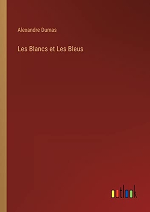 Dumas, Alexandre. Les Blancs et Les Bleus. Outlook Verlag, 2022.
