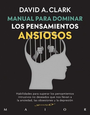 Clark, David / David A. Clark. Manual para dominar los pensamientos ansiosos : habilidades para superar los pensamientos intrusivos no deseados que nos llevan a la ansiedad, las obsesiones y la depresión. Desclée De Brouwer, 2020.