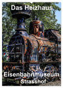 Das Heizhaus: Eisenbahnmuseum Strasshof (Wandkalender 2024 DIN A2 hoch), CALVENDO Monatskalender