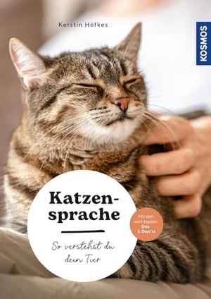 Höfkes, Kerstin. Katzensprache - So verstehst du dein Tier - Sinne - Körpersprache - miteinander kommunizieren - mit den wichtigsten Dos & Don'ts. Franckh-Kosmos, 2025.