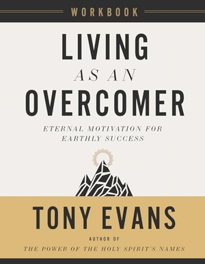 Evans, Tony. Living as an Overcomer Workbook - Eternal Motivation for Earthly Success. Harvest House Publishers, 2024.