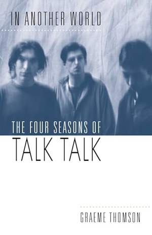 Thomson, Graeme. In Another World - The Four Seasons of Talk Talk. Simon & Schuster UK Ltd, 2026.