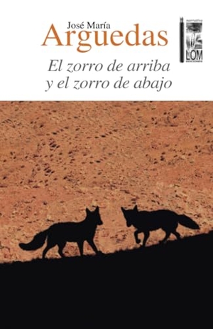 Arguedas, José María. El zorro de arriba y el zorro de abajo. Canopus Editorial Digital LLC, 2015.