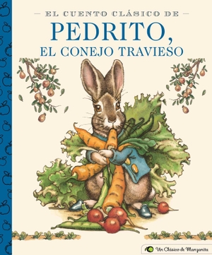 Potter, Beatrix. El Cuento Clásico de Pedrito, El Conejo Travieso. Applesauce Press, 2020.