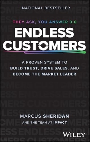 Sheridan, Marcus. Endless Customers - A Proven System to Build Trust, Drive Sales, and Become the Market Leader. Wiley John + Sons, 2025.