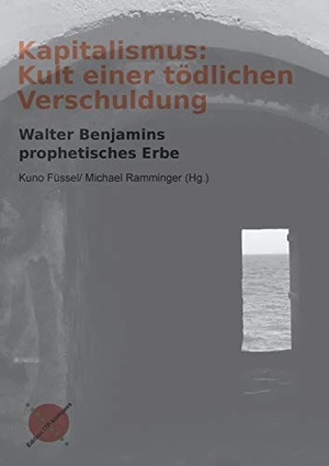 Füssel, Kuno / Michael Ramminger (Hrsg.). Kapitalismus: Kult einer tödlichen Verschuldung - Walter Benjamins prophetisches Erbe. Institut für Theologie und Politik, 2021.