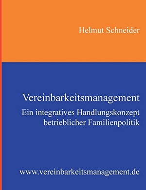 Schneider, Helmut. Vereinbarkeitsmanagement - Ein integratives Handlungskonzept betrieblicher Familienpolitik. Books on Demand, 2015.