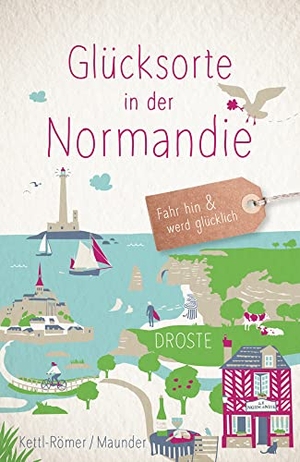 Kettl-Römer, Barbara / Hilke Maunder. Glücksorte in der Normandie - Fahr hin & werd glücklich - mit 80 ausgewählten Highlights und Geheimtipps für besondere Entdeckungen, Ausflüge und Kurztrips. Droste Verlag, 2024.