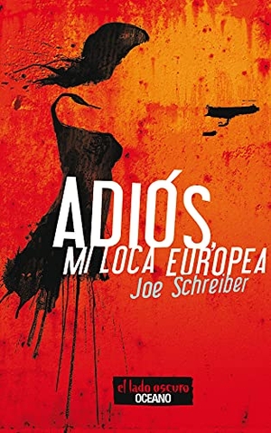 Schreiber, Joe. Adiós, Mi Loca Europea. Editorial Oceano de Mexico, 2016.