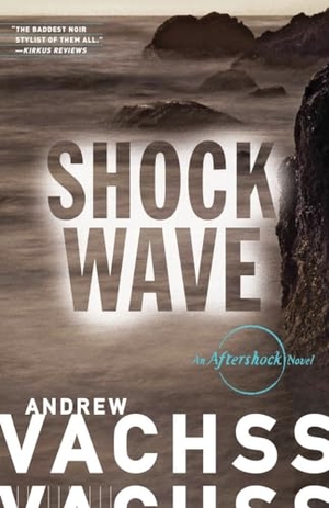 Vachss, Andrew. Shockwave - An Aftershock Novel. Knopf Doubleday Publishing Group, 2015.