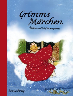 Grimm, Jacob / Wilhelm Grimm. Grimms Märchen - Ein Bilderbuch von Fritz Baumgarten. Titania Verlag GmbH, 2012.