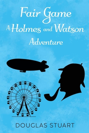 Stuart, Douglas. Fair Game - A Holmes and Watson Adventure. Vanguard Press, 2023.
