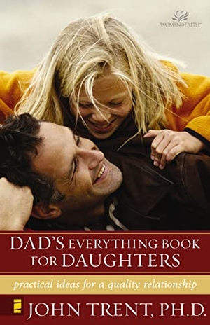Trent, John T. / Johnson, Greg et al. The Dad's Everything Book for Daughters - Practical Ideas for a Quality Relationship. Zondervan, 2002.