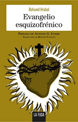 Iturbe, Antonio G. / Bohumil Hrabal. Evangelio esquizofrénico. La Fuga Ediciones, S.L., 2018.