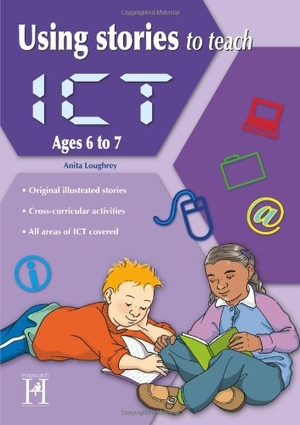 Loughrey, Anita. Using Stories to Teach ICT Ages 6-7. Hopscotch, 2011.