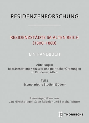 Hirschbiegel, Jan / Sven Rabeler et al (Hrsg.). Residenzstädte im Alten Reich (1300-1800). Ein Handbuch - Abteilung III: Repräsentationen sozialer und politischer Ordnungen in Residenzstädten, Teil 2: Exemplarische Studien (Süden). Thorbecke Jan Verlag, 2023.