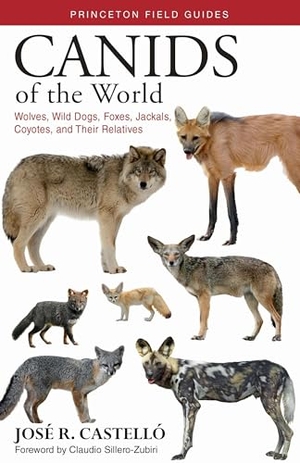 Castello, Jose R.. Canids of the World - Wolves, Wild Dogs, Foxes, Jackals, Coyotes, and Their Relatives. Princeton University Press, 2018.