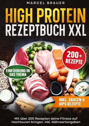 Brauer, Marcel. High Protein Rezeptbuch XXL - Mit über 200 Rezepten deine Fitness auf Hochtouren bringen. Inkl. Nährwertangaben. tredition, 2025.