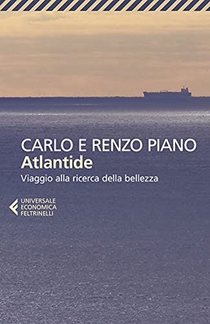 Piano, Carlo / Renzo Piano. Atlantide. Viaggio alla ricerca della bellezza. Feltrinelli, 2021.