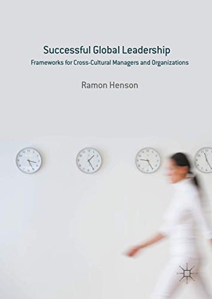Henson, Ramon. Successful Global Leadership - Frameworks for Cross-Cultural Managers and Organizations. Palgrave Macmillan US, 2016.