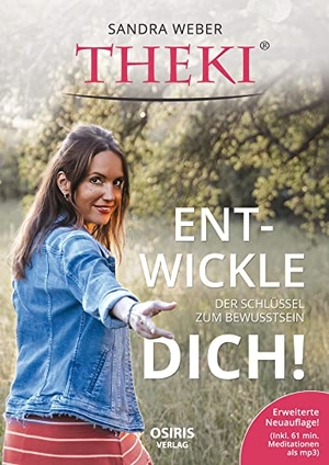 Weber, Sandra. THEKI® Ent-wickle dich! - Der Schlüssel zum Bewusstsein. Osiris, 2020.