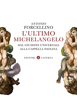 Forcellino, Antonio. L' ultimo Michelangelo. Dal 'Giudizio Universale' alla Cappella Paolina. Laterza, 2022.