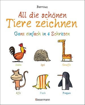 Barroux. All die schönen Tiere zeichnen. Ganz einfach in vier Schritten. Eine Zeichenschule für Kinder ab 5 Jahren. Für Buntstifte, Wachsmalstifte, Filzstifte oder Wasserfarben. Bassermann, Edition, 2020.