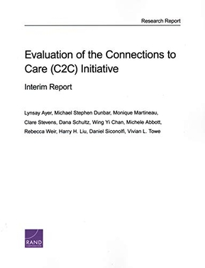 Ayer, Lynsay / Siconolfi, Daniel et al. Evaluation of the Connections to Care (C2c) Initiative - Interim Report. RAND Corporation, 2019.