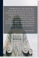 The Book of the Great Sea-dragons, Ichthyosauri and Plesiosauri, [gedolim Taninim] Gedolim Taninim, of Moses. Extinct Monsters of the Ancient Earth. W