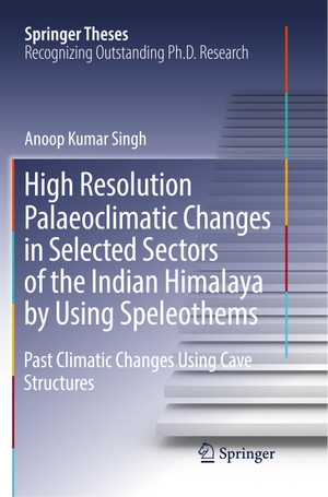 Singh, Anoop Kumar. High Resolution Palaeoclimatic Changes in Selected Sectors of the Indian Himalaya by Using Speleothems - Past Climatic Changes Using Cave Structures. Springer International Publishing, 2019.