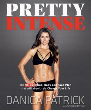Patrick, Danica / Stephen Perrine. Pretty Intense - The 90-Day Mind, Body and Food Plan That Will Absolutely Change Your Life. Penguin Publishing Group, 2017.