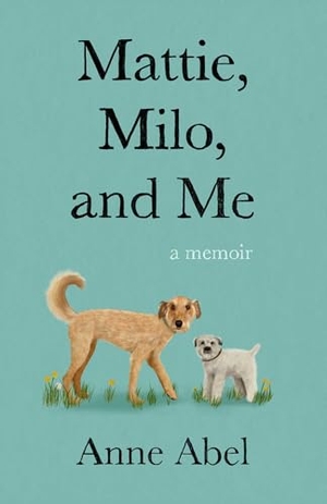 Abel, Anne. Mattie, Milo, and Me - A Memoir. The Stable Group, 2024.