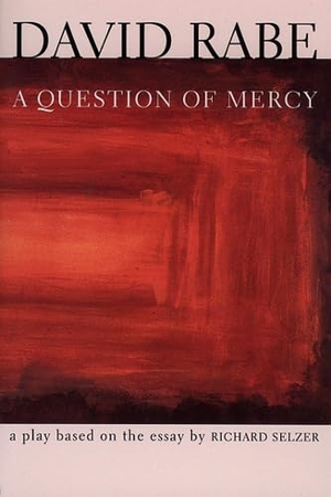 Rabe, David. A Question of Mercy - A Play Based on the Essay by Richard Selzer. Grove Atlantic, 1998.