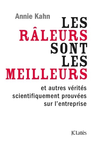 Kahn-A. Les râleurs sont les meilleurs et autres vérités de l'entreprise scientifiquement prouvées. Editions Jc Lattes, 2022.