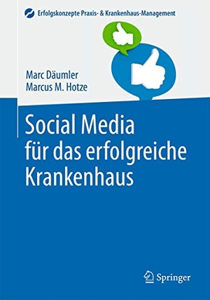 Hotze, Marcus M. / Marc Däumler. Social Media für das erfolgreiche Krankenhaus. Springer Berlin Heidelberg, 2016.