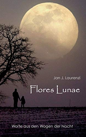 Laurenzi, Jan J.. Flores Lunae - Worte aus den Wogen der Nacht. Books on Demand, 2021.