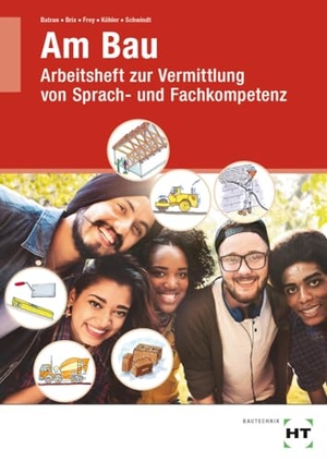 Batran, Balder / Brix, Nadine et al. Am Bau - Arbeitsheft zur Vermittlung von Sprach- und Fachkompetenz. Handwerk + Technik GmbH, 2017.