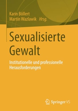 Wazlawik, Martin / Karin Böllert (Hrsg.). Sexualisierte Gewalt - Institutionelle und professionelle Herausforderungen. Springer Fachmedien Wiesbaden, 2014.
