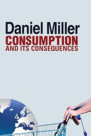 Miller, Daniel. Consumption and Its Consequences. Polity Press, 2012.