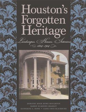 Knox Howe Houghton, Dorothy / Bradley et al. Houston's Forgotten Heritage - Landscape, Houses, Interiors, 1824-1914 Volume 2. Texas A&M University Press, 2014.