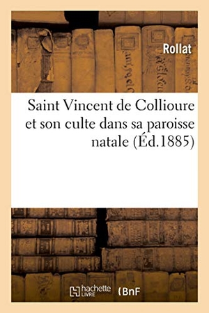 Rollat. Saint Vincent de Collioure et son culte dans sa paroisse natale. Hachette Livre, 2019.