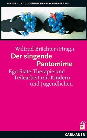 Brächter, Wiltrud (Hrsg.). Der singende Pantomime - Ego-State-Therapie und Teilearbeit mit Kindern und Jugendlichen. Auer-System-Verlag, Carl, 2014.