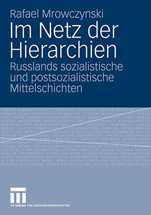 Mrowczynski, Rafael. Im Netz der Hierarchien - Russlands sozialistische und postsozialistische Mittelschichten. VS Verlag für Sozialwissenschaften, 2009.