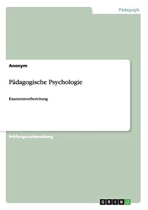 Anonym. Pädagogische Psychologie - Examensvorbereitung. GRIN Publishing, 2014.
