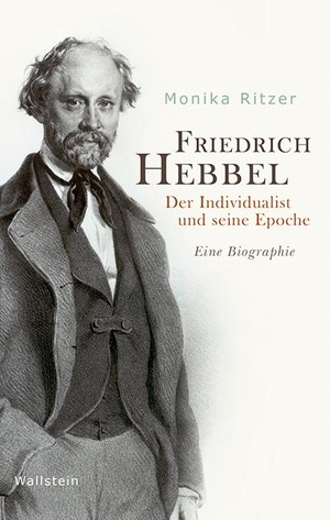 Ritzer, Monika. Friedrich Hebbel - Der Individualist und seine Epoche. Eine Biographie. Wallstein Verlag GmbH, 2018.
