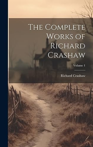 Crashaw, Richard. The Complete Works of Richard Crashaw; Volume 1. Legare Street Press, 2023.