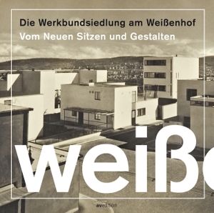 Werkbund Baden-Württemberg Stadtgruppe Stuttgart (Hrsg.). Die Werkbundsiedlung am Weißenhof - Vom neuen Sitzen und Gestalten. AV Edition GmbH, 2022.